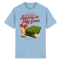 Your Wife is Staring at my Grass - Heavy Cotton T-Shirt