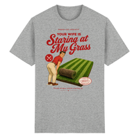 Your Wife is Staring at my Grass - Heavy Cotton T-Shirt